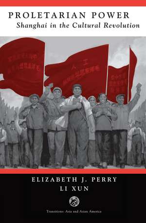 Proletarian Power: Shanghai In The Cultural Revolution de Elizabeth Perry