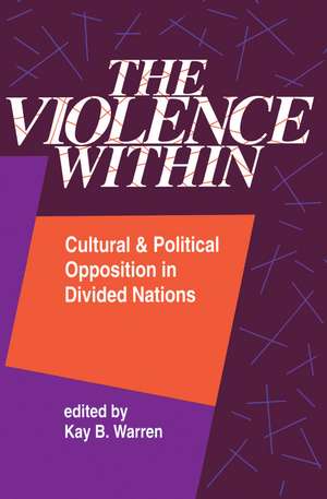 The Violence Within: Cultural And Political Opposition In Divided Nations de Kay Warren