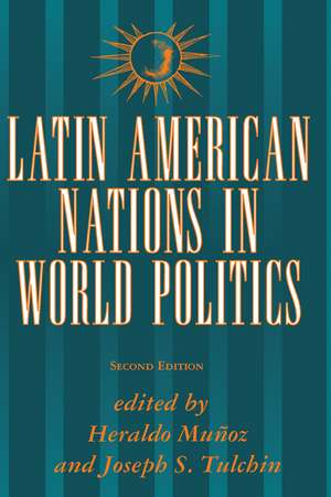 Latin American Nations In World Politics: Second Edition de Heraldo Munoz