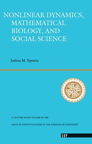 Nonlinear Dynamics, Mathematical Biology, And Social Science de Joshua M. Epstein