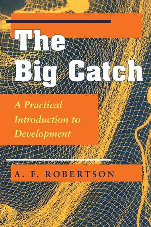 The Big Catch: A Practical Introduction To Development de A. F. Robertson