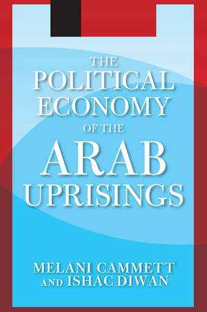 The Political Economy of the Arab Uprisings de Melani Cammett