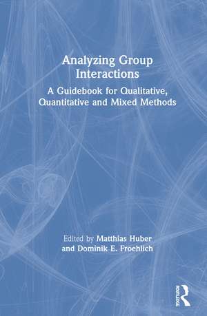 Analyzing Group Interactions: A Guidebook for Qualitative, Quantitative and Mixed Methods de Matthias Huber