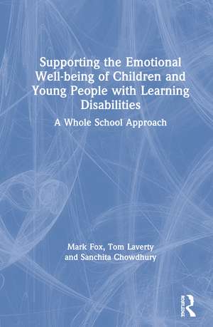 Supporting the Emotional Well-being of Children and Young People with Learning Disabilities: A Whole School Approach de Mark Fox