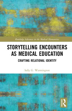 Storytelling Encounters as Medical Education: Crafting Relational Identity de Sally G. Warmington