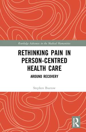 Rethinking Pain in Person-Centred Health Care: Around Recovery de Stephen Buetow