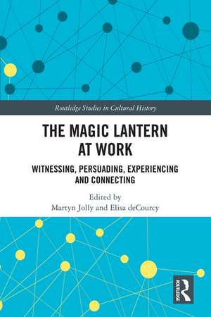 The Magic Lantern at Work: Witnessing, Persuading, Experiencing and Connecting de Martyn Jolly