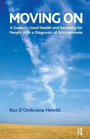 Moving On: A Guide to Good Health and Recovery for People with a Diagnosis of Schizophrenia de Roz D'Ombraine Hewitt