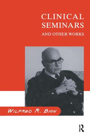 Clinical Seminars and Other Works de Wilfred R. Bion