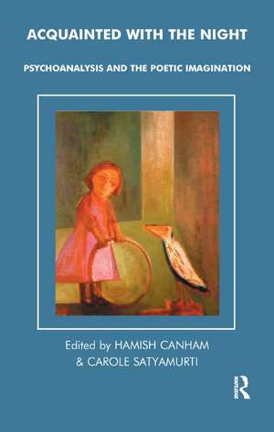 Acquainted with the Night: Psychoanalysis and the Poetic Imagination de Hamish Canham