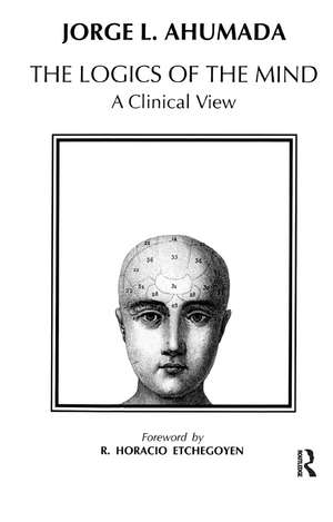 Logics of the Mind: A Clinical View de Jorge L. Ahumada