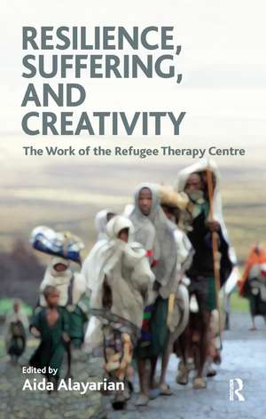 Resilience, Suffering and Creativity: The Work of the Refugee Therapy Centre de Aida Alayarian