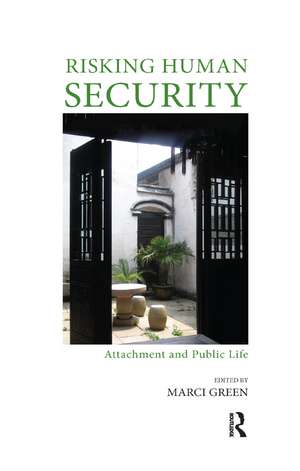 Risking Human Security: Attachment and Public Life de Marci Green