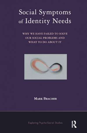 Social Symptoms of Identity Needs: Why We Have Failed to Solve Our Social Problems and What to do About It de Mark Bracher