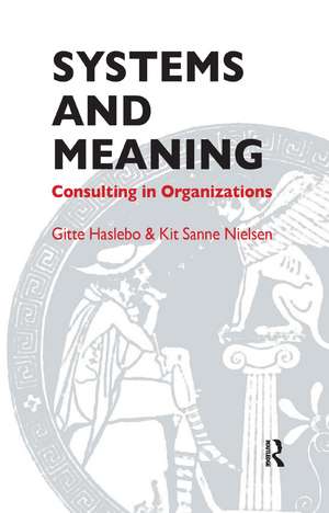 Systems and Meaning: Consulting in Organizations de Gitte Haslebo