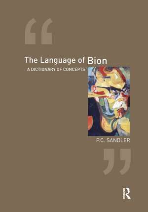 The Language of Bion: A Dictionary of Concepts de P. C. Sandler