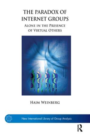 The Paradox of Internet Groups: Alone in the Presence of Virtual Others de Haim Weinberg