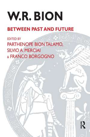 W.R. Bion: Between Past and Future de Franco Borgogno