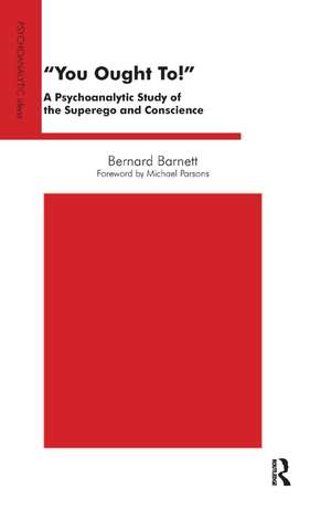 You Ought To!: A Psychoanalytic Study of the Superego and Conscience de Bernard Barnett