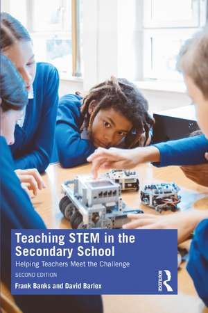 Teaching STEM in the Secondary School: Helping Teachers Meet The Challenge de Frank Banks