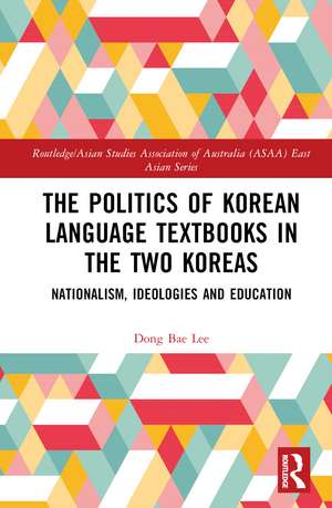 The Politics of Korean Language Textbooks in the Two Koreas: Nationalism, Ideologies and Education de Dong Bae Lee