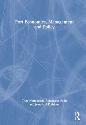 Port Economics, Management and Policy de Theo Notteboom