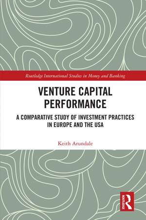 Venture Capital Performance: A Comparative Study of Investment Practices in Europe and the USA de Keith Arundale