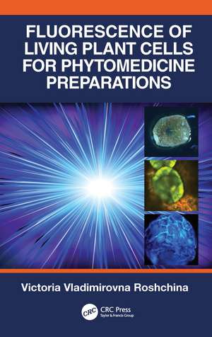 Fluorescence of Living Plant Cells for Phytomedicine Preparations de Victoria Vladimirovna Roshchina