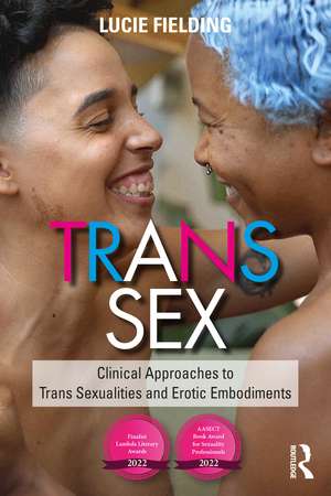 Trans Sex: Clinical Approaches to Trans Sexualities and Erotic Embodiments de Lucie Fielding