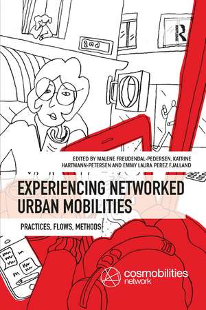 Experiencing Networked Urban Mobilities: Practices, Flows, Methods de Malene Freudendal-Pedersen