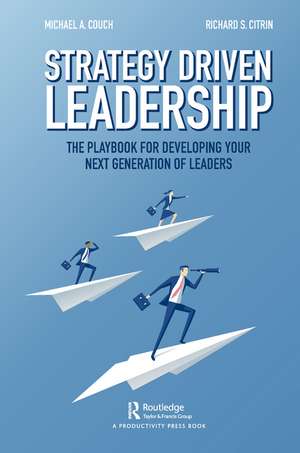 Strategy-Driven Leadership: The Playbook for Developing Your Next Generation of Leaders de Michael Couch