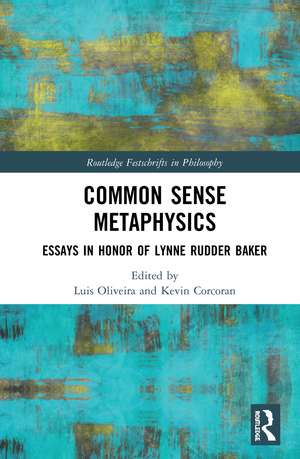 Common Sense Metaphysics: Essays in Honor of Lynne Rudder Baker de Luis Oliveira