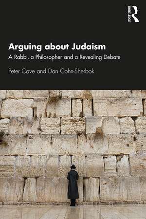 Arguing about Judaism: A Rabbi, a Philosopher and a Revealing Debate de Peter Cave