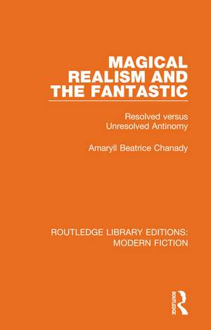 Magical Realism and the Fantastic: Resolved versus Unresolved Antinomy de Amaryll Beatrice Chanady