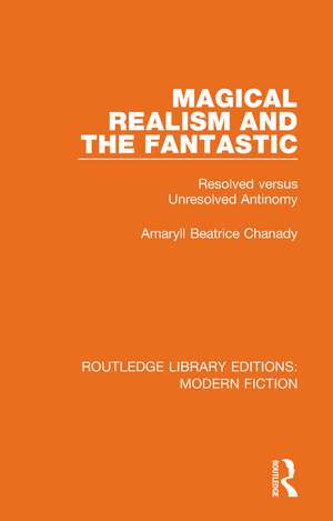 Magical Realism and the Fantastic: Resolved versus Unresolved Antinomy de Amaryll Beatrice Chanady