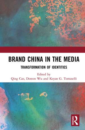 Brand China in the Media: Transformation of Identities de Qing Cao