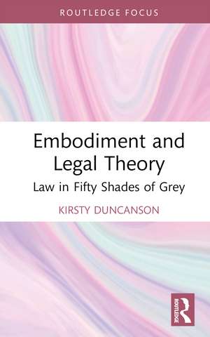 Embodiment and Legal Theory: Law in Fifty Shades of Grey de Kirsty Duncanson