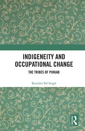 Indigeneity and Occupational Change: The Tribes of Punjab de Birinder Pal Singh