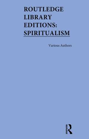 Routledge Library Editions: Spiritualism de Various