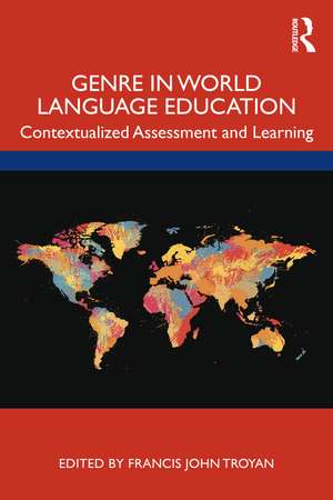 Genre in World Language Education: Contextualized Assessment and Learning de Francis Troyan