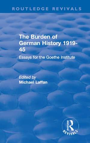 The Burden of German History 1919-45: Essays for the Goethe Institute de Michael Laffan