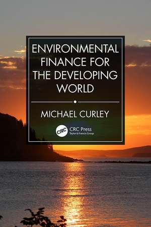 Environmental Finance for the Developing World de Michael Curley