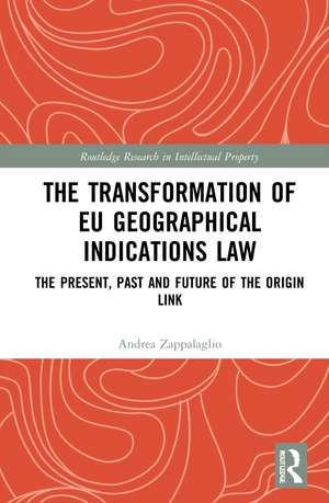 The Transformation of EU Geographical Indications Law: The Present, Past and Future of the Origin Link de Andrea Zappalaglio