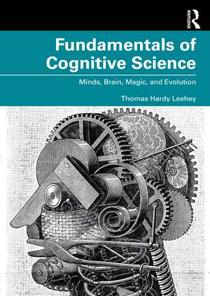 Fundamentals of Cognitive Science: Minds, Brain, Magic, and Evolution de Thomas Hardy Leahey