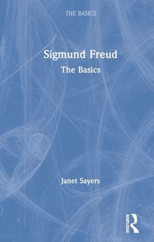 Sigmund Freud: The Basics de Janet Sayers