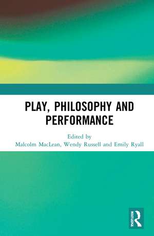 Play, Philosophy and Performance de Malcolm MacLean