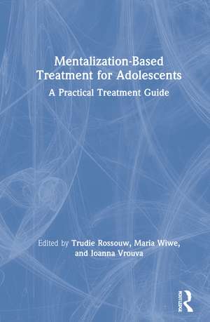 Mentalization-Based Treatment for Adolescents: A Practical Treatment Guide de Trudie Rossouw