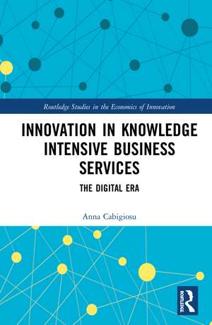 Innovation in Knowledge Intensive Business Services: The Digital Era de Anna Cabigiosu