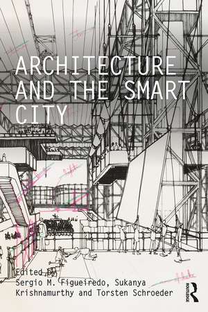 Architecture and the Smart City de Sergio M. Figueiredo