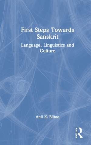 First Steps Towards Sanskrit: Language, Linguistics and Culture de Anil K. Biltoo